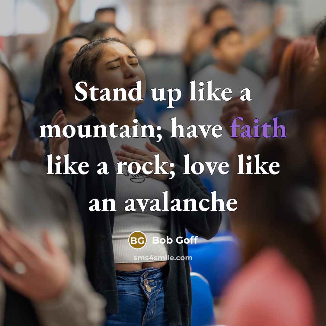 “Stand up like a mountain; have faith like a rock;…” quote by Bob Goff