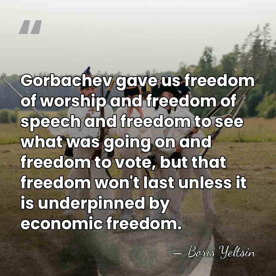 Gorbachev gave us freedom of worship and freedom of speech and freedom&hellip; - Boris Yeltsin
