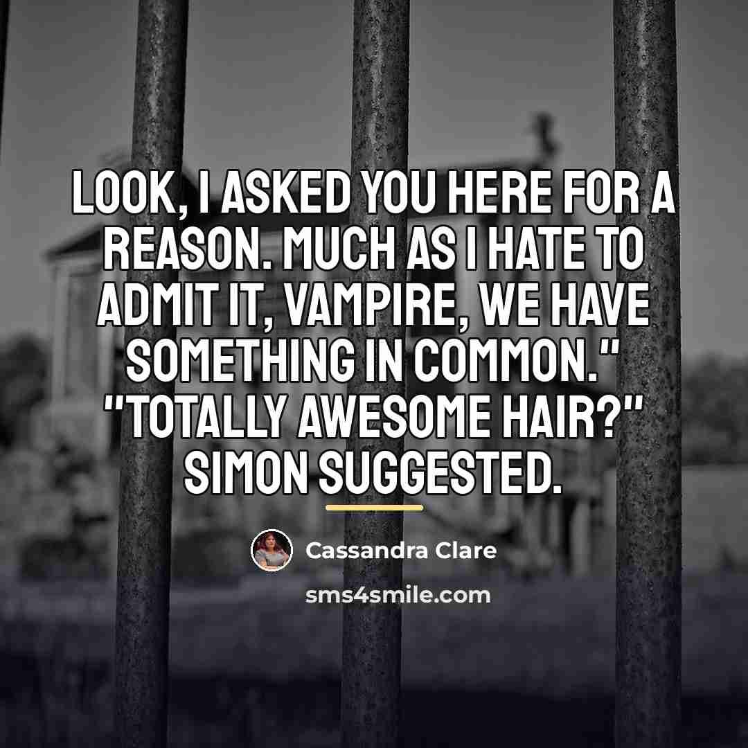“Look, I asked you here for a reason. Much as…” quote by Cassandra Clare