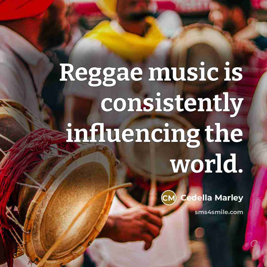 “Reggae music is consistently influencing the world.…” quote by Cedella Marley