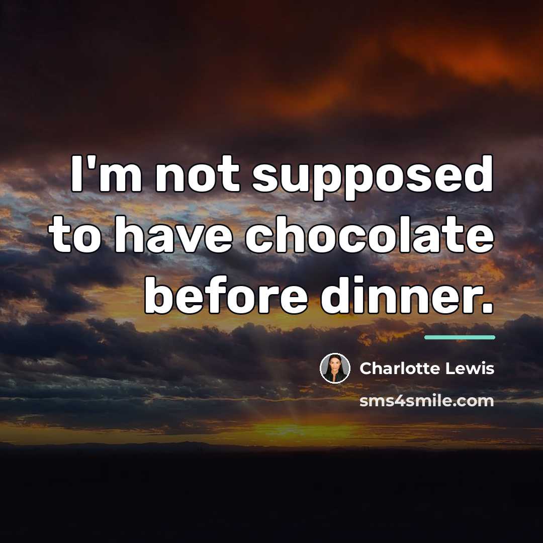 “I'm not supposed to have chocolate before dinner.…” quote by Anonymous