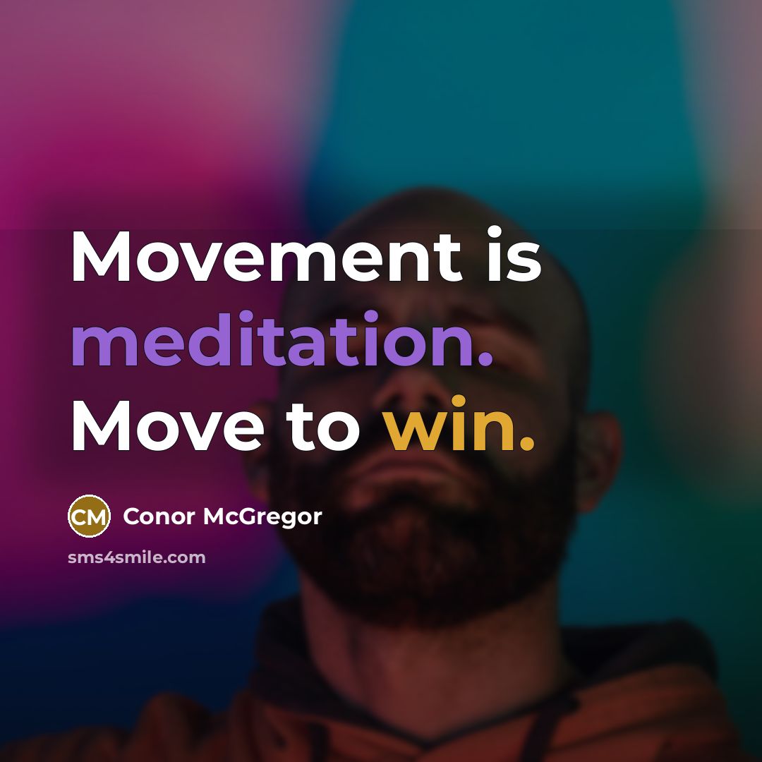 “Movement is meditation. Move to win.…” quote by Conor McGregor