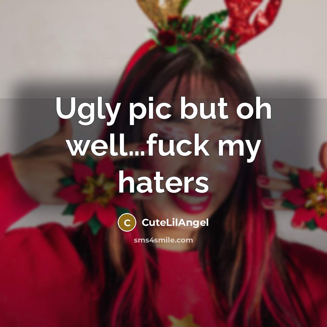 “Ugly pic but oh well…fuck my haters” quote by CuteLilAngel