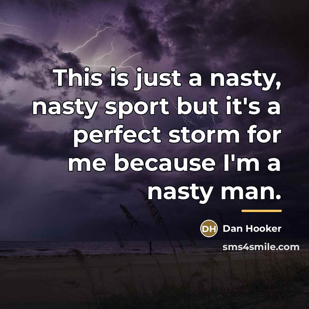“This is just a nasty, nasty sport but it's a…” quote by Dan Hooker