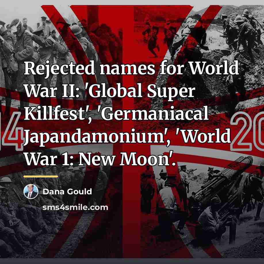 “Rejected names for World War II: 'Global Super Killfest', 'Germaniacal…” quote by Dana Gould