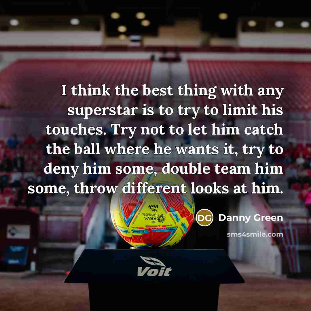 “I think the best thing with any superstar is to…” quote by Danny Green