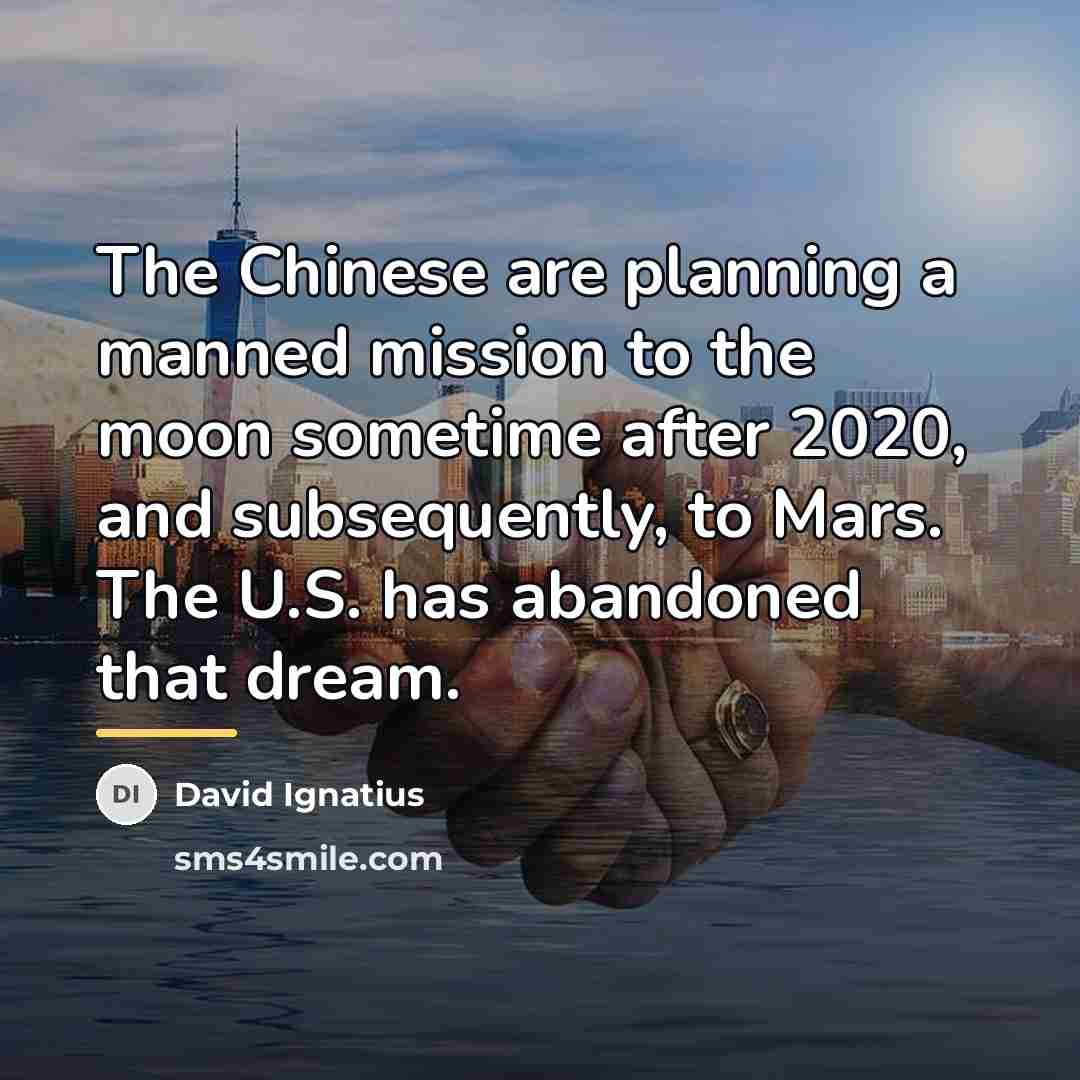 “The Chinese are planning a manned mission to the moon…” quote by David Ignatius
