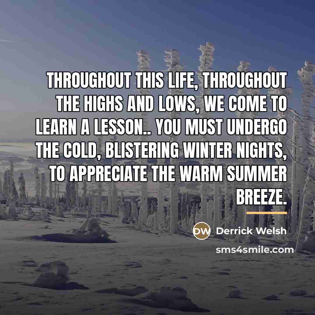 “Throughout this life, Throughout the highs and lows, We come…” quote by Derrick Welsh