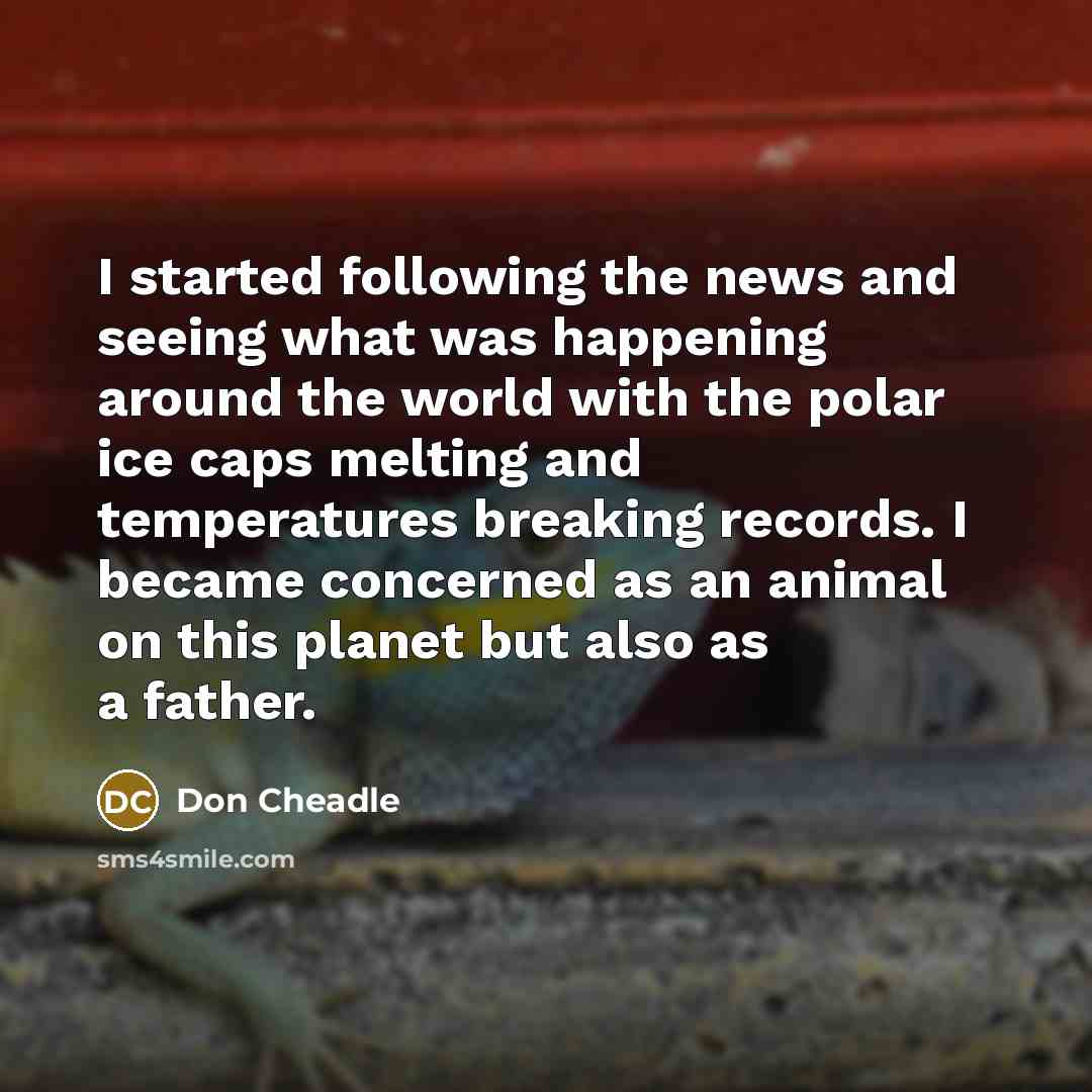 “I started following the news and seeing what was happening…” quote by Don Cheadle