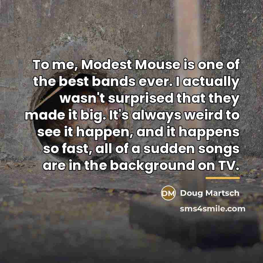 “To me, Modest Mouse is one of the best bands…” quote by Doug Martsch