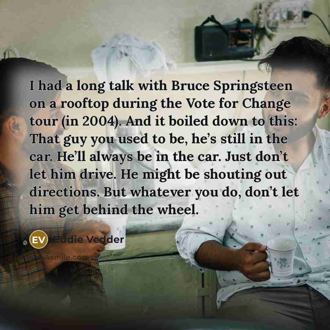 “I had a long talk with Bruce Springsteen on a…” quote by Eddie Vedder