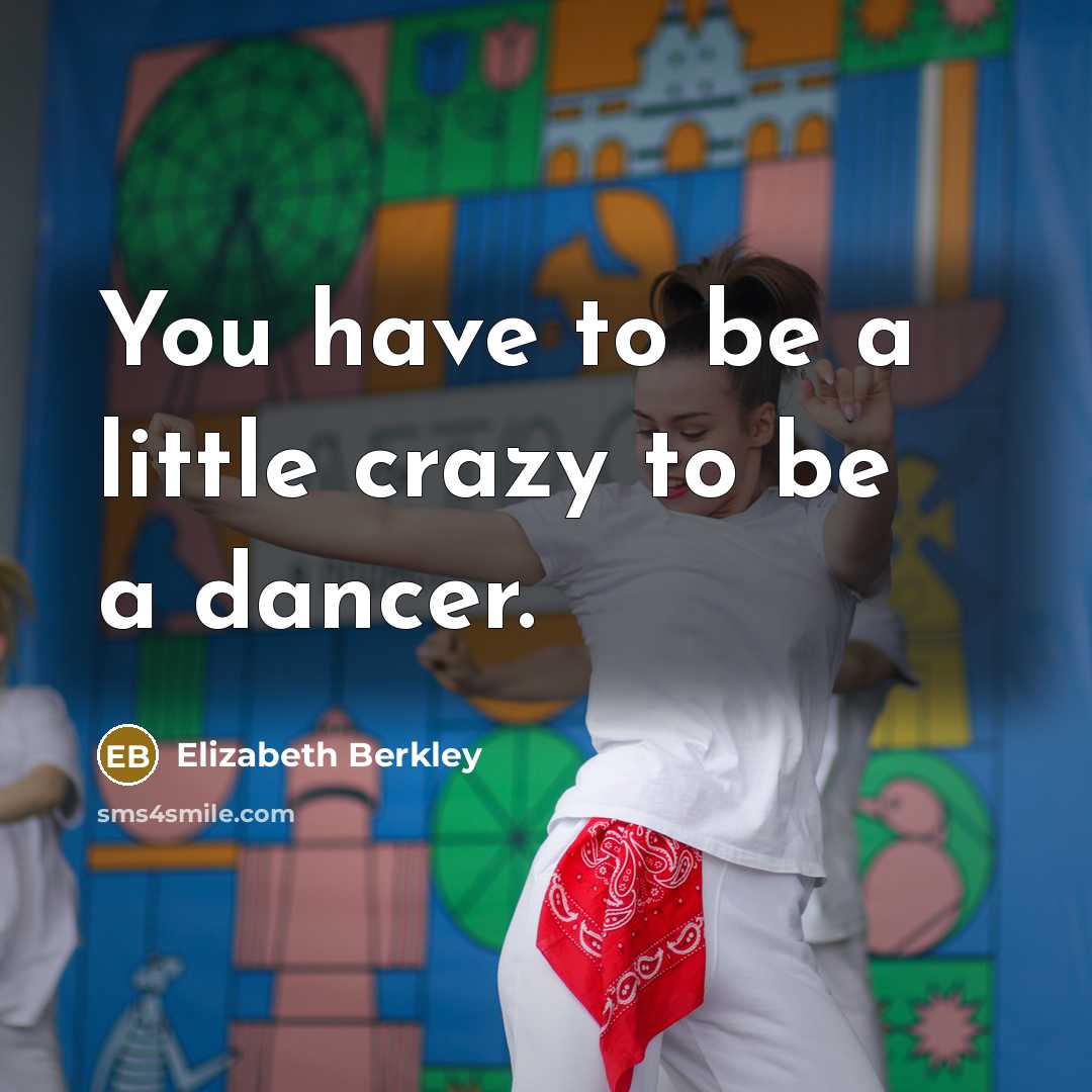 “You have to be a little crazy to be a…” quote by Elizabeth Berkley