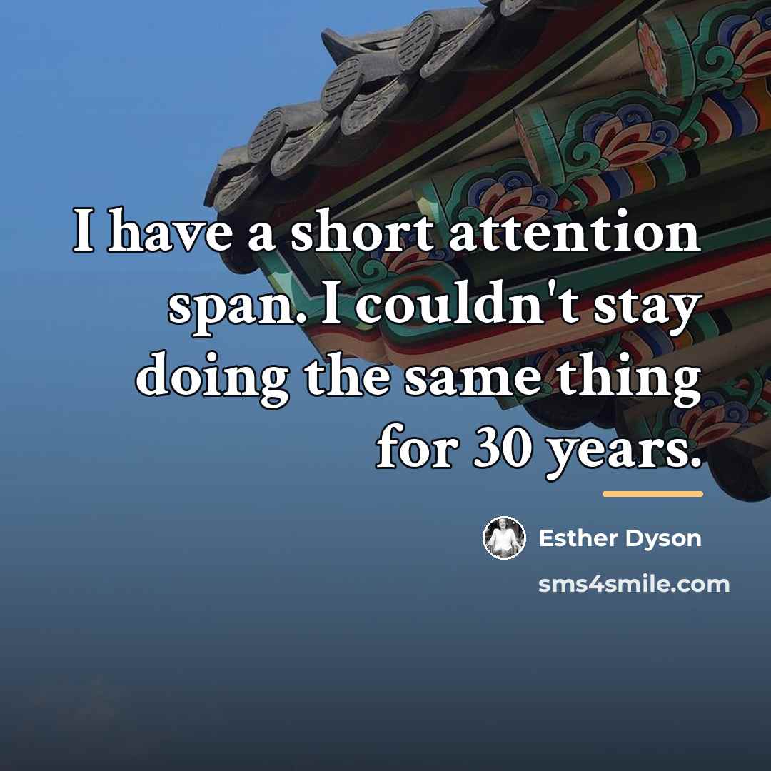 “I have a short attention span. I couldn't stay doing…” quote by Esther Dyson