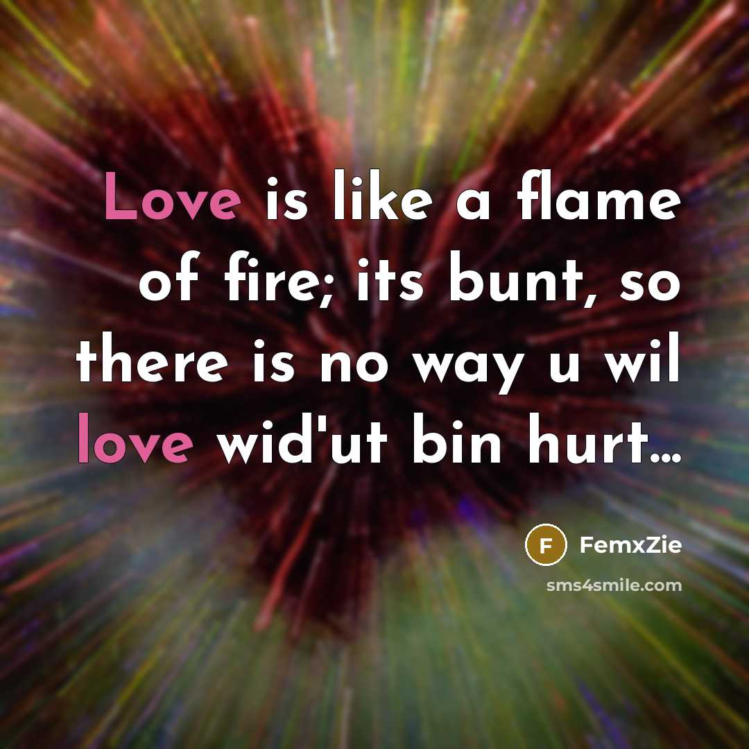 “Love is like a flame of fire; its bunt, so…” quote by FemxZie