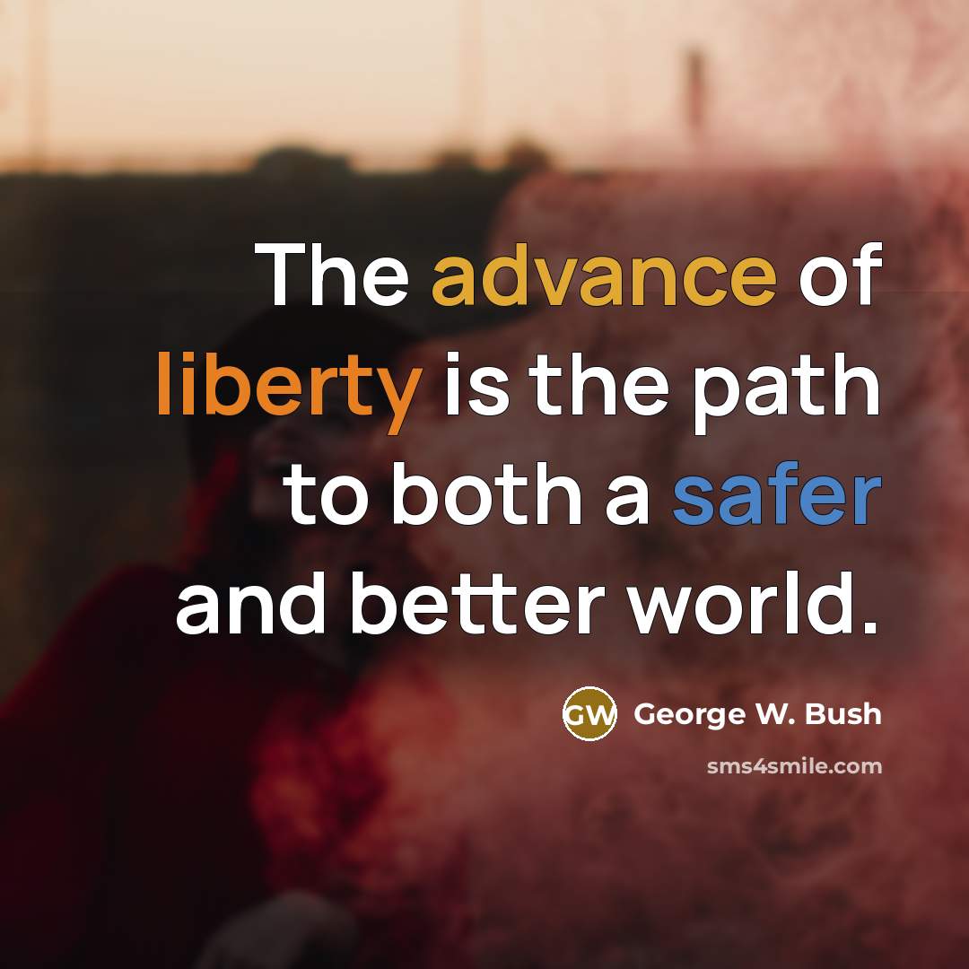“The advance of liberty is the path to both a…” quote by George W. Bush