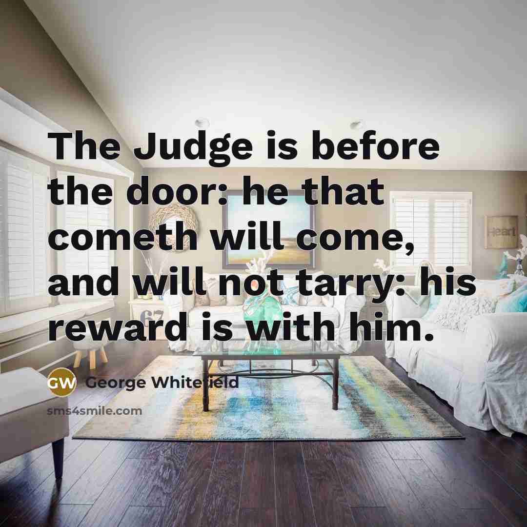“The Judge is before the door: he that cometh will…” quote by George Whitefield