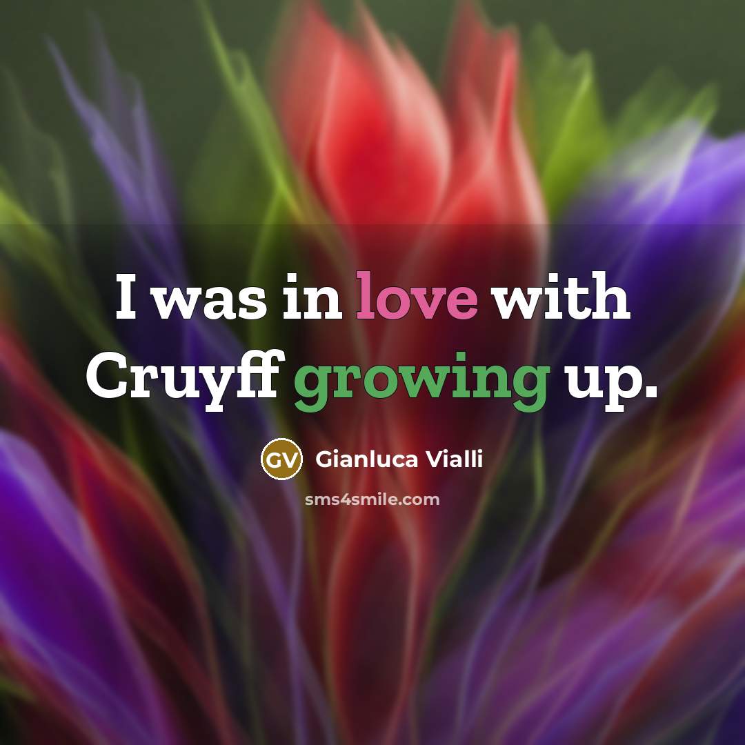 “I was in love with Cruyff growing up.” quote by Gianluca Vialli