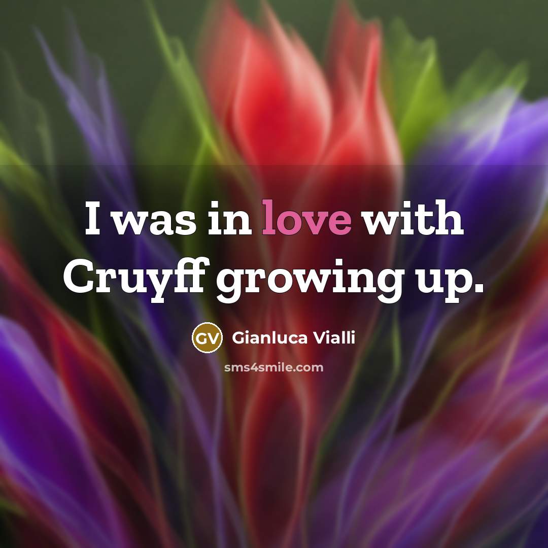 “I was in love with Cruyff growing up.…” quote by Gianluca Vialli
