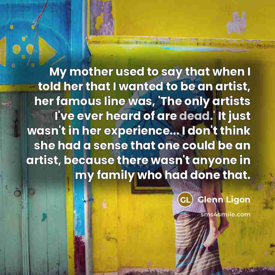 “My mother used to say that when I told her…” quote by Glenn Ligon