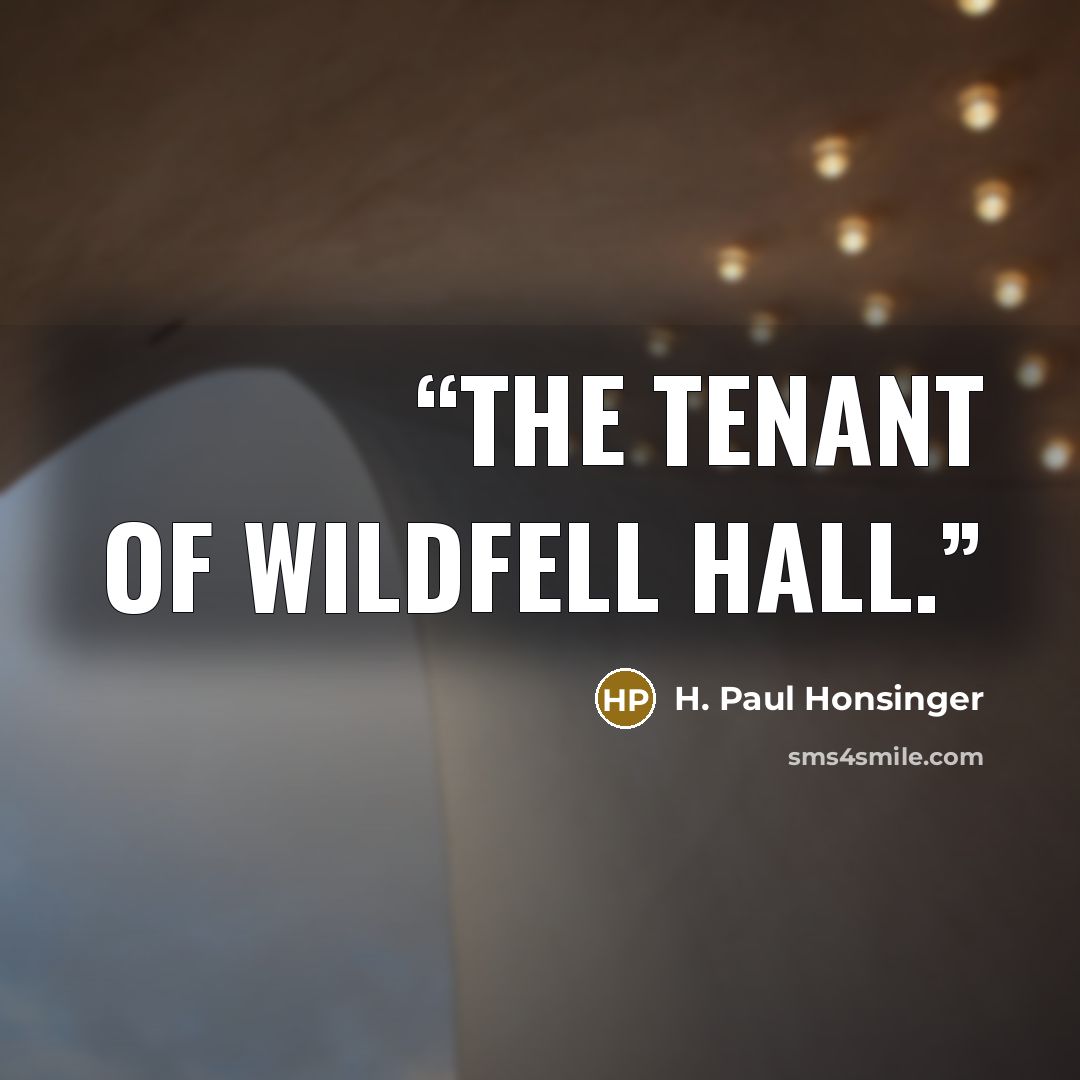 “The Tenant of Wildfell Hall.” quote by H. Paul Honsinger