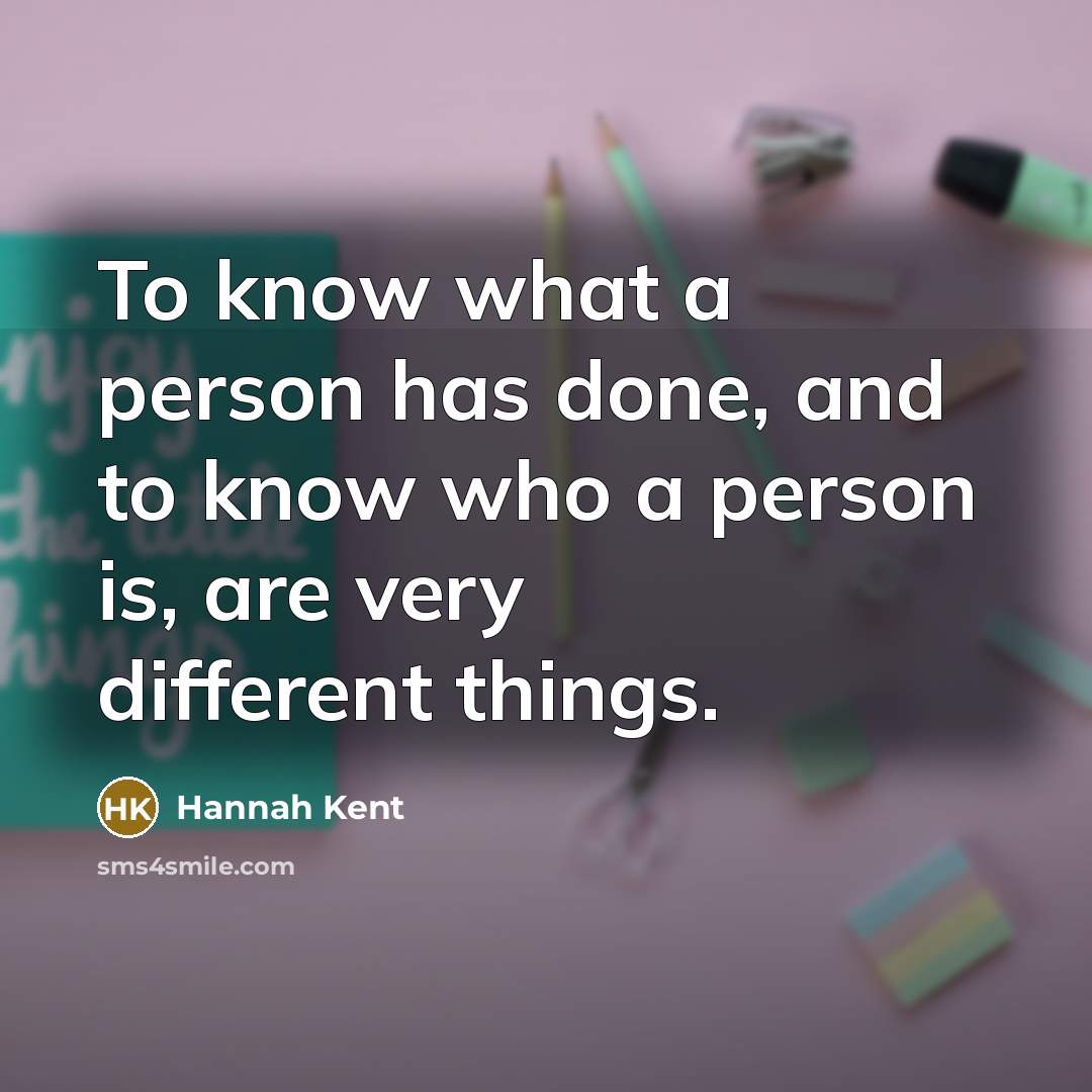 “To know what a person has done, and to know…” quote by Hannah Kent