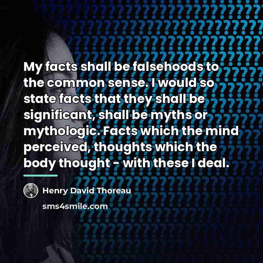 “My facts shall be falsehoods to the common sense. I…” quote by Henry David Thoreau