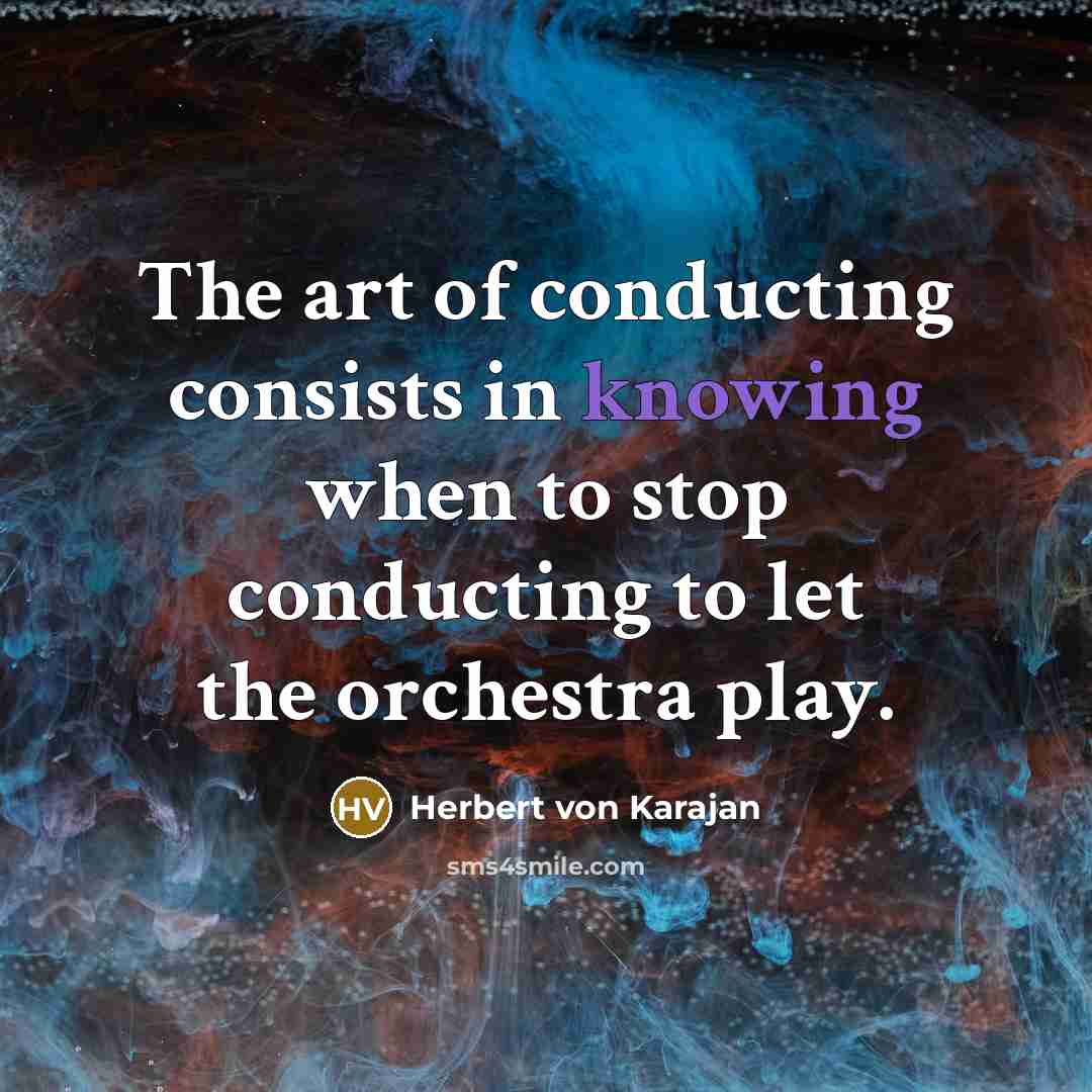 “The art of conducting consists in knowing when to stop…” quote by Herbert von Karajan