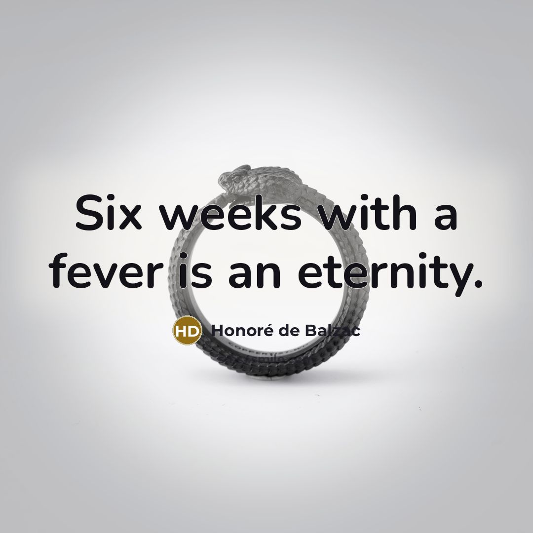 “Six weeks with a fever is an eternity.…” quote by Honore de Balzac