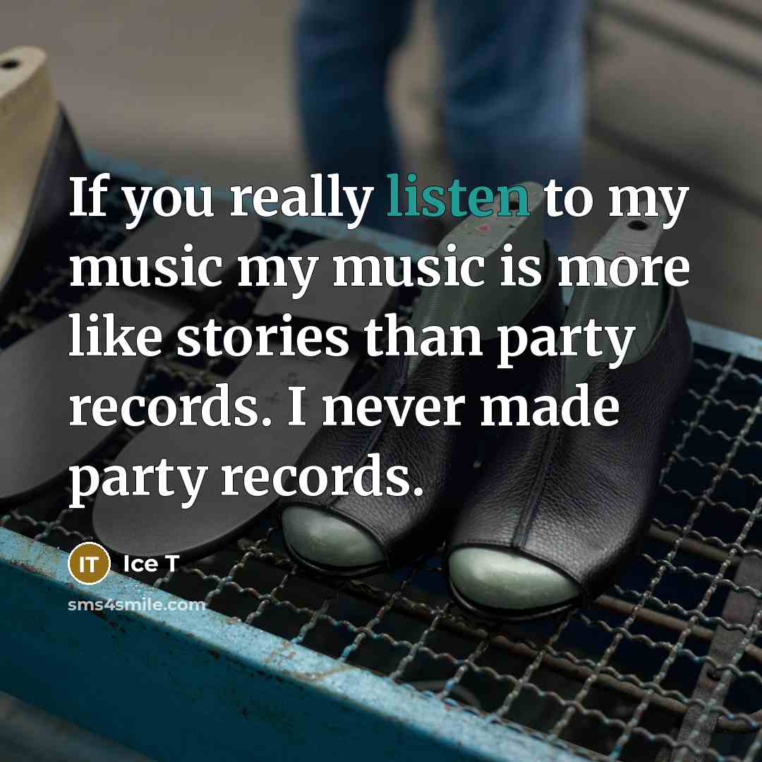 “If you really listen to my music my music is…” quote by Ice T