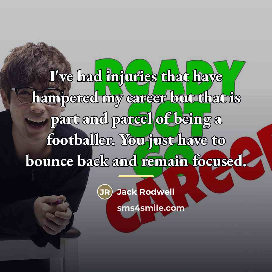 “I've had injuries that have hampered my career but that…” quote by Jack Rodwell