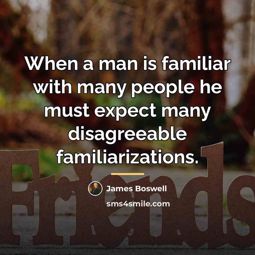 “When a man is familiar with many people he must…” quote by James Boswell