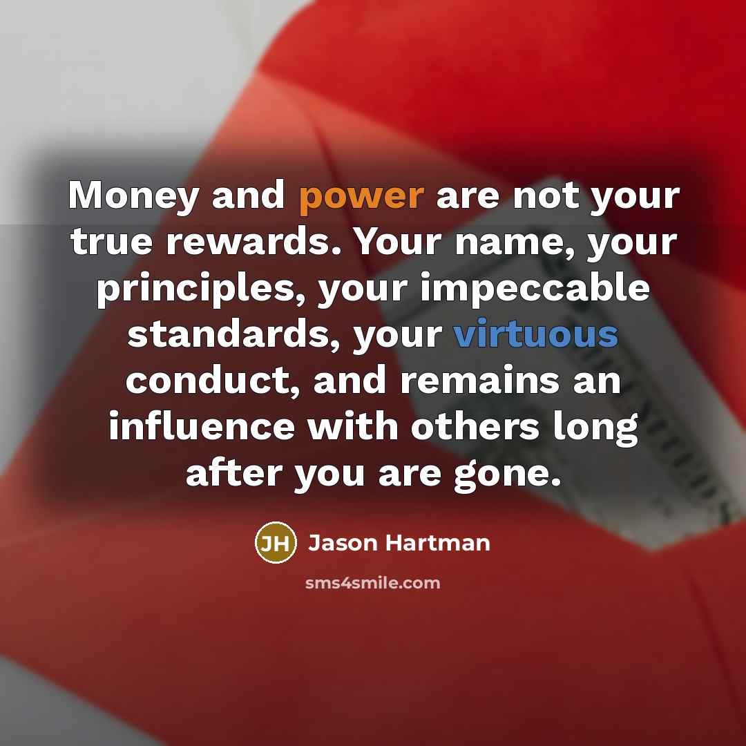 “Money and power are not your true rewards. Your name,…” quote by Jason Hartman