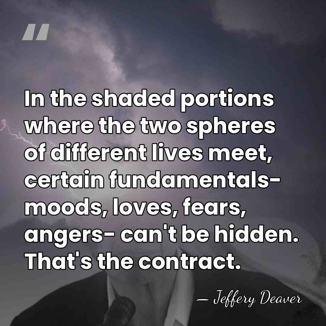 In the shaded portions where the two spheres of different lives meet,&hellip; - Jeffery Deaver