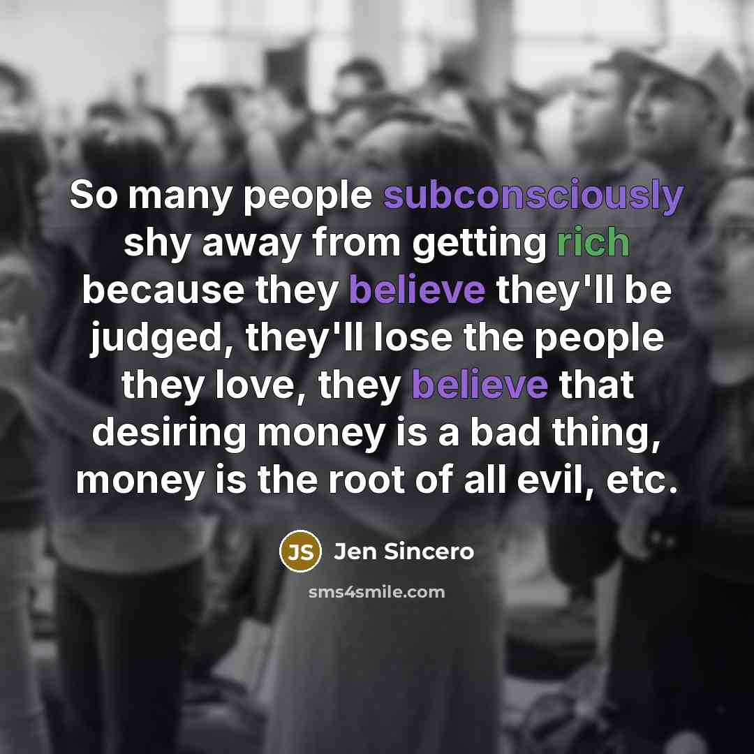“So many people subconsciously shy away from getting rich because…” quote by Jen Sincero