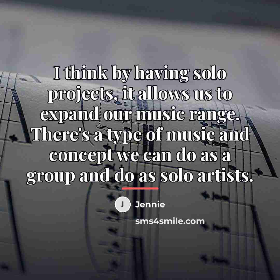 “I think by having solo projects, it allows us to…” quote by Jennie