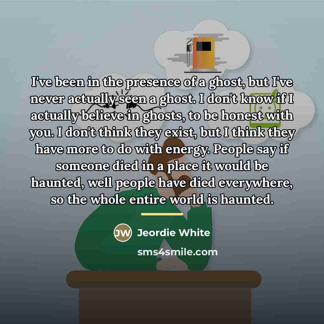 “I've been in the presence of a ghost, but I've…” quote by Jeordie White