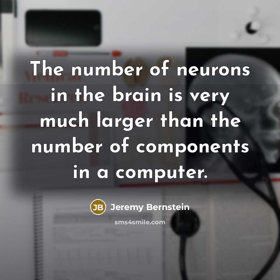 “The number of neurons in the brain is very much…” quote by Jeremy Bernstein