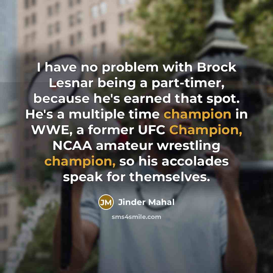 “I have no problem with Brock Lesnar being a part-timer,…” quote by Jinder Mahal