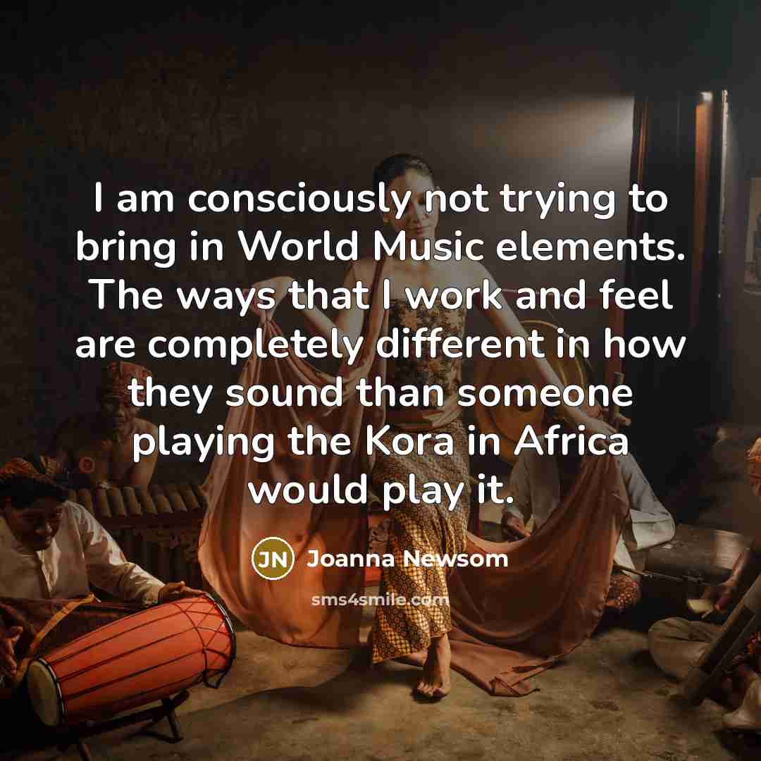 “I am consciously not trying to bring in World Music…” quote by Joanna Newsom