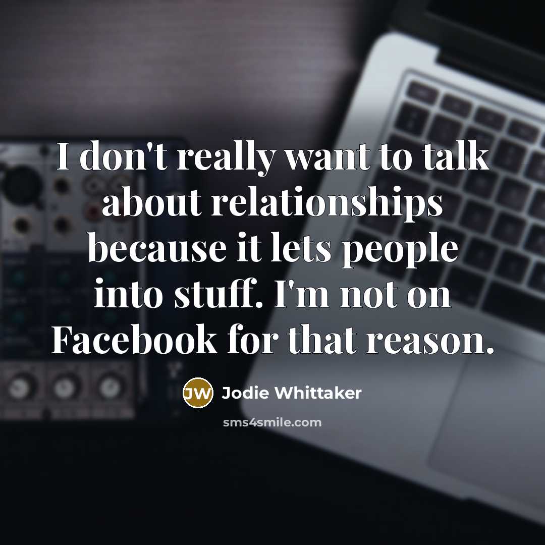 “I don't really want to talk about relationships because it…” quote by Jodie Whittaker