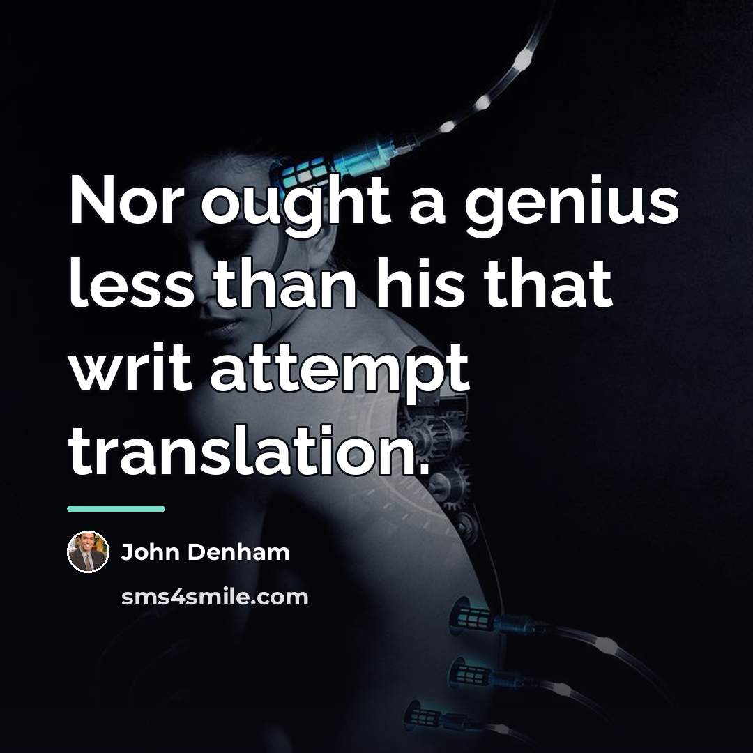 “Nor ought a genius less than his that writ attempt…” quote by John Denham