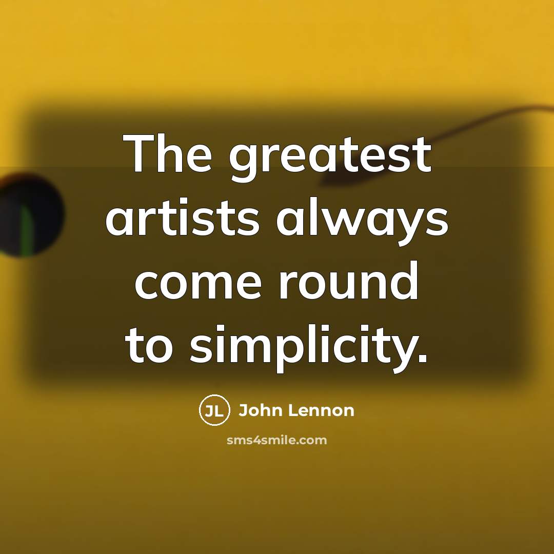 “The greatest artists always come round to simplicity.…” quote by John Lennon
