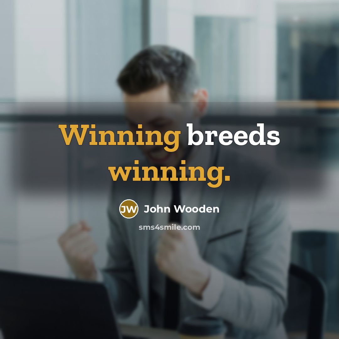 “Winning breeds winning.…” quote by John Wooden