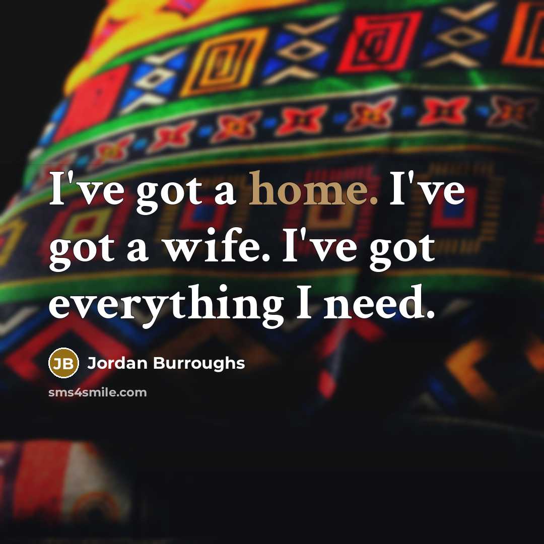 “I've got a home. I've got a wife. I've got…” quote by Jordan Burroughs