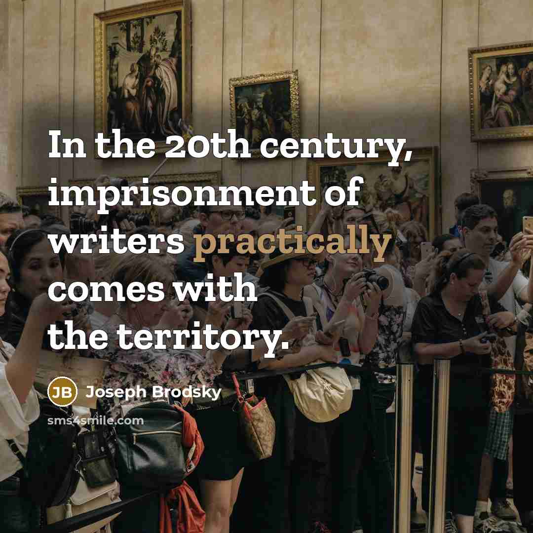 “In the 20th century, imprisonment of writers practically comes with…” quote by Joseph Brodsky