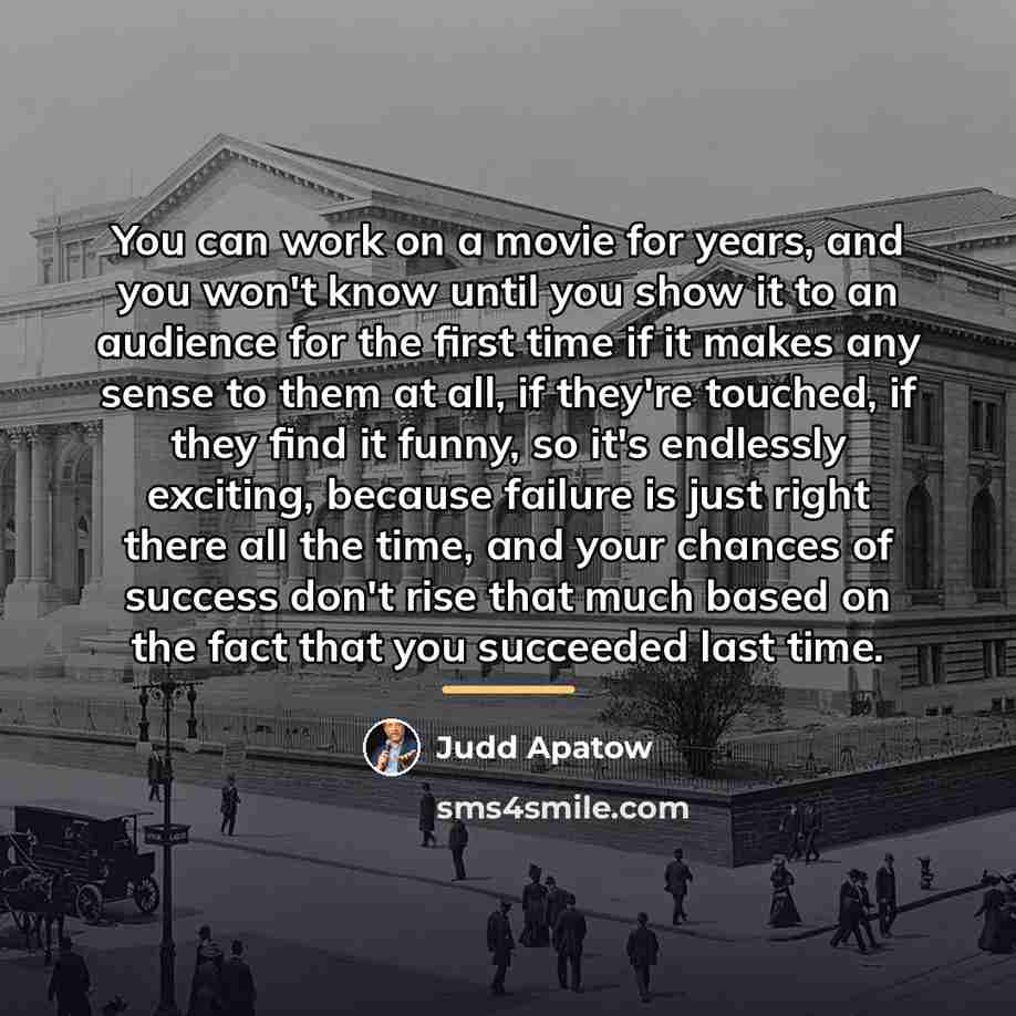 “You can work on a movie for years, and you…” quote by Judd Apatow