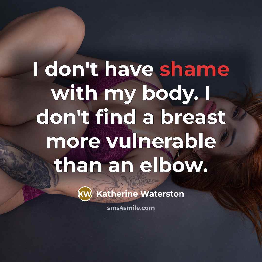 “I don't have shame with my body. I don't find…” quote by Katherine Waterston