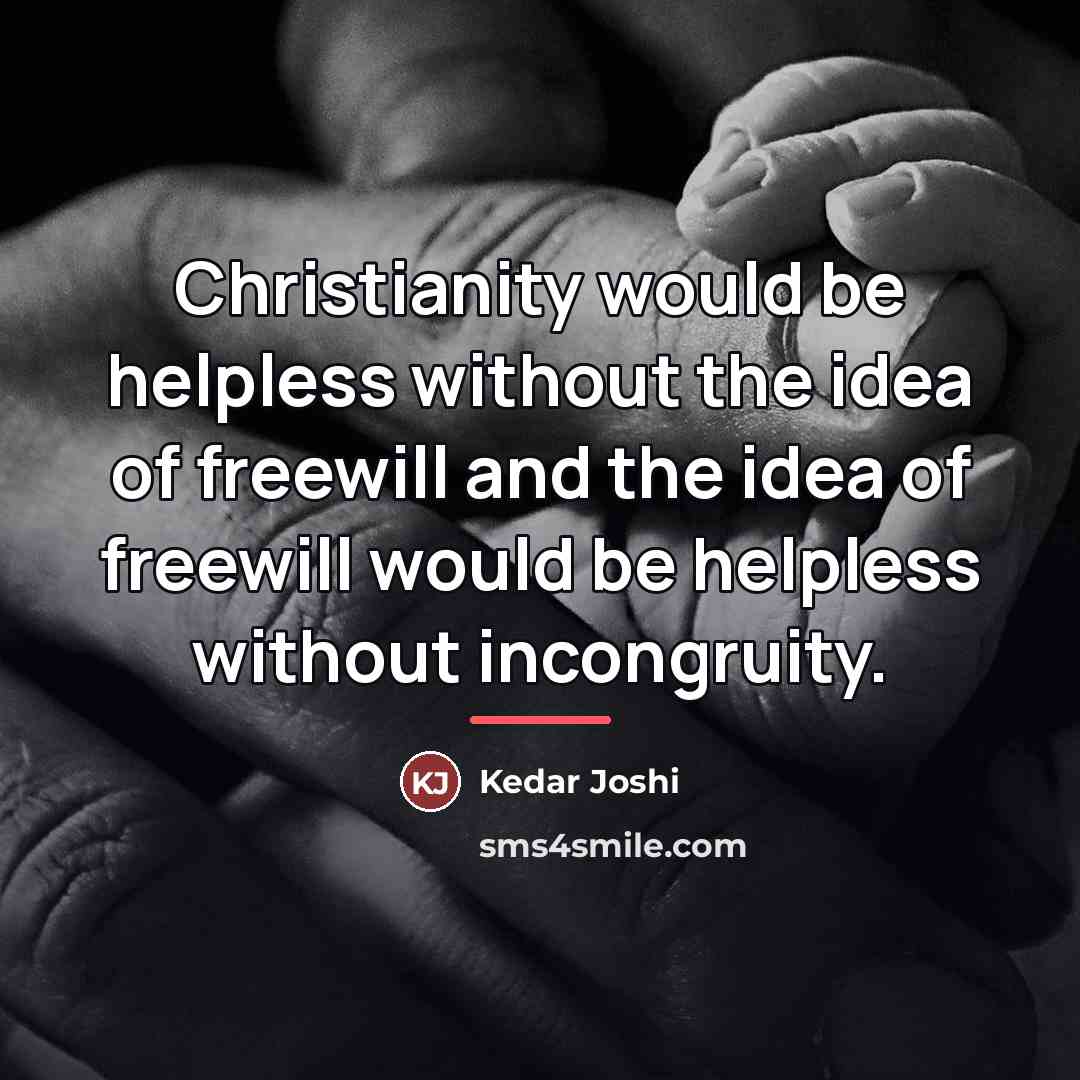 “Christianity would be helpless without the idea of freewill and…” quote by Kedar Joshi