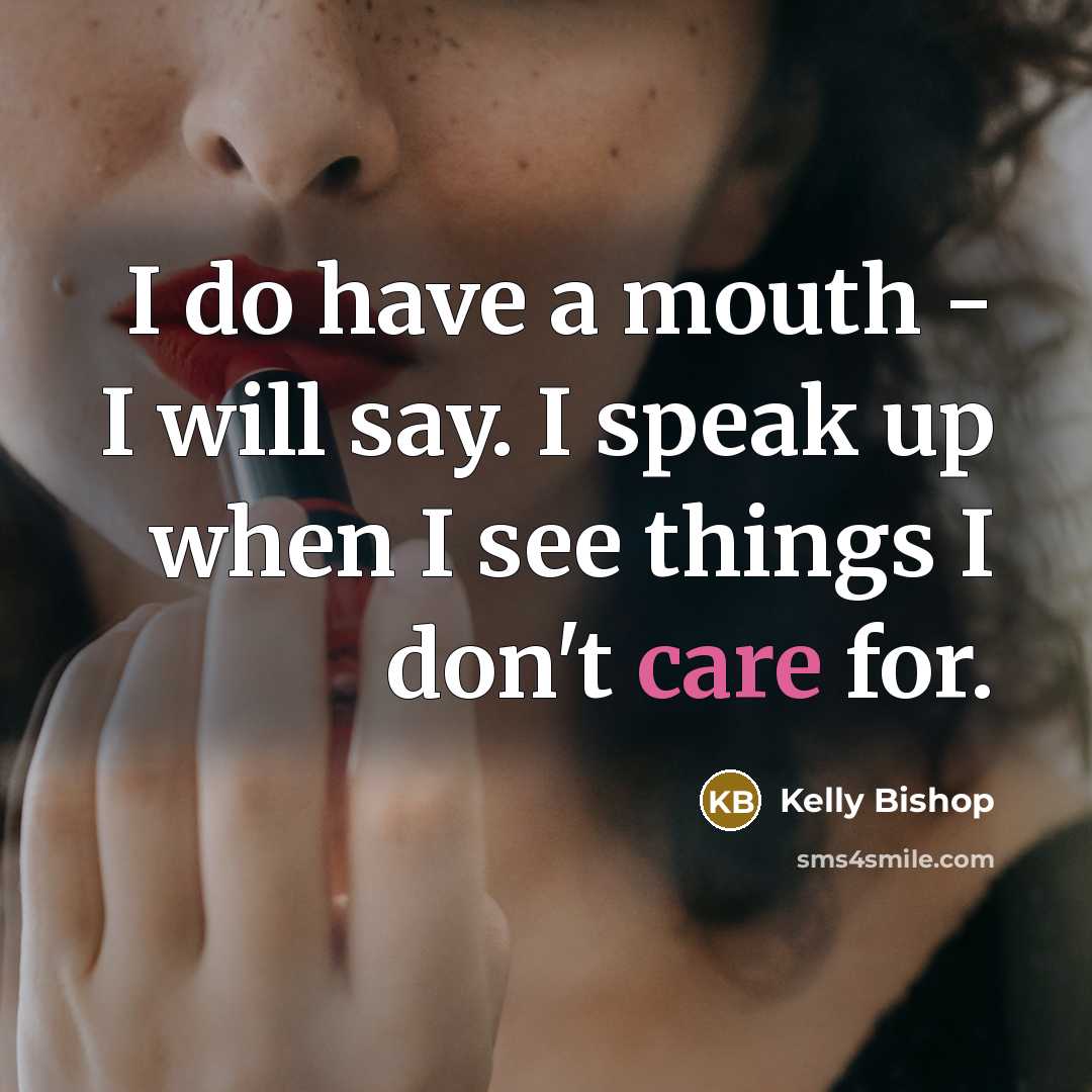 “I do have a mouth - I will say. I…” quote by Kelly Bishop