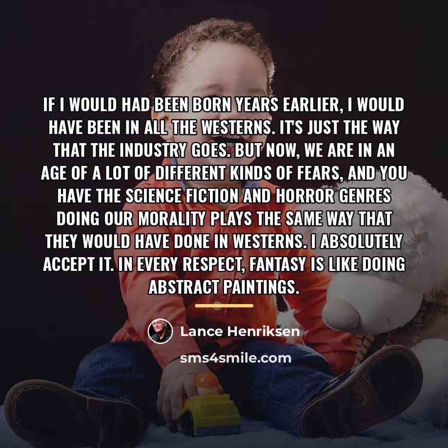 “If I would had been born years earlier, I would…” quote by Lance Henriksen